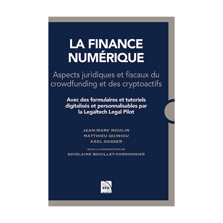 La finance numérique Aspects juridiques et fiscaux du crowdfunding et des cryptoactifs, écrit par Jean-Marc Moulin, Matthieu Quiniou, Alex Gasser et Ghislaine Bouillet-Cordonnier